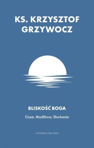 BLISKOŚĆ BOGA. CISZA. MODLITWA. SŁUCHANIE