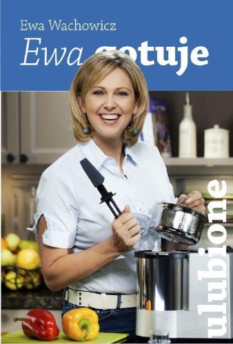 Ewa gotuje - ulubione, Ewa Wachowicz