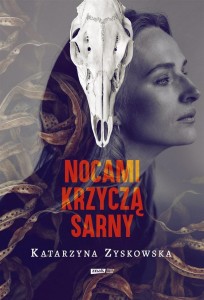 NOCAMI KRZYCZĄ SARNY, KATARZYNA ZYSKOWSKA