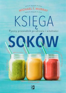 KSIĘGA SOKÓW. PYSZNY PRZEWODNIK PO ZDROWIU...