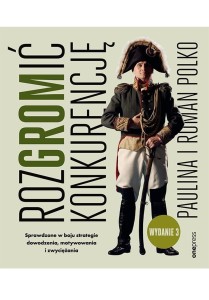 ROZGROMIĆ KONKURENCJĘ. SPRAWDZONE W BOJU...