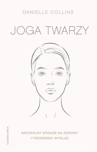 JOGA TWARZY. NATURALNY SPOSÓB NA ZDROWY...