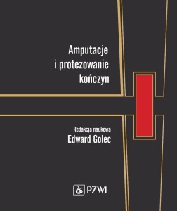 AMPUTACJE I PROTEZOWANIE KOŃCZYN, EDWARD GOLEC