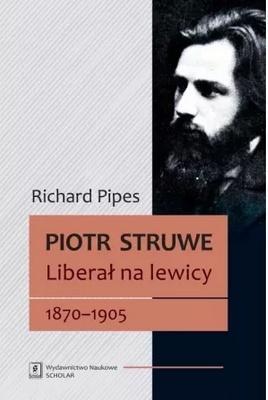 Piotr Struwe. Liberał na lewicy 18701905