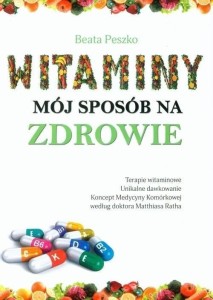 WITAMINY, MÓJ SPOSÓB NA ZDROWIE, BEATA PESZKO