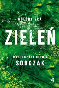 KOLORY ZŁA T.6 ZIELEŃ, MAŁGORZATA OLIWIA SOBCZAK