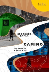 CAMINO. OPOWIEŚĆ WĘDROWNA, GRZEGORZ KAPLA