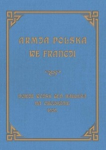 ARMJA POLSKA WE FRANCJI. DZIEJE WOJSK GENERAŁA...