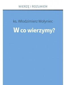 W CO WIERZYMY?, KS. WŁODZIMIERZ WOŁYNIEC