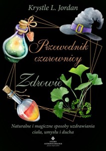 PRZEWODNIK CZAROWNICY - ZDROWIE, KRYSTLE L. JORDAN
