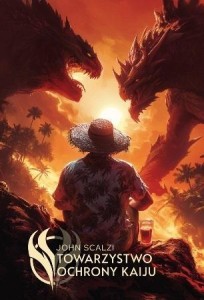 TOWARZYSTWO OCHRONY KAIJU, JOHN SCALZI