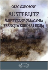 AUSTERLITZ. ŚMIERTELNE ZMAGANIA FRANCJI Z EUROPĄ..