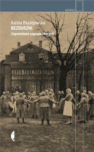 BEZDUSZNI. ZAPOMNIANA ZAGŁADA CHORYCH W.2
