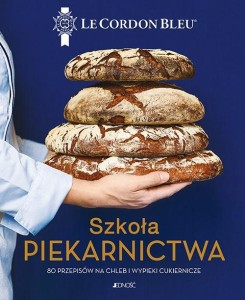 SZKOŁA PIEKARNICTWA. 80 PRZEPISÓW NA CHLEB...