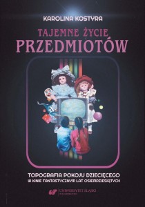TAJEMNE ŻYCIE PRZEDMIOTÓW, KAROLINA KOSTYRA