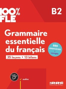 100% FLE - GRAMMAIRE ESSENTIELLE DU FRANACIS B2
