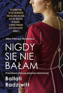 NIGDY SIĘ NIE BAŁAM. PRAWDZIWA HISTORIA KSIĘŻNEJ..