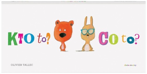 Kto to? Co to?, Olivier Tallec, Maciej Byliniak