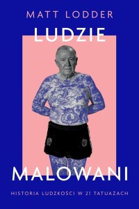LUDZIE MALOWANI. HISTORIA LUDZKOŚCI W 21 TATUAŻACH