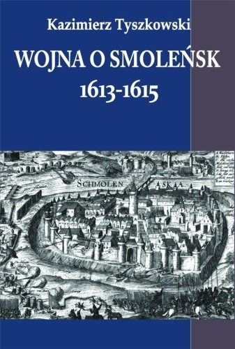 Wojna o Smoleńsk 1613-1615, Kazimierz Tyszkowski