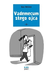 VADEMECUM ZŁEGO OJCA CZ. 3, GUY DELISLE