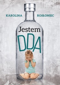 JESTEM DDA, KAROLINA ROSŁONIEC