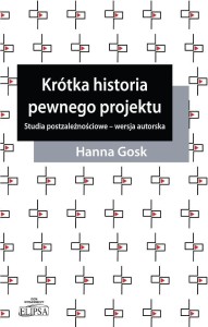 KRÓTKA HISTORIA PEWNEGO PROJEKTU, HANNA GOSK