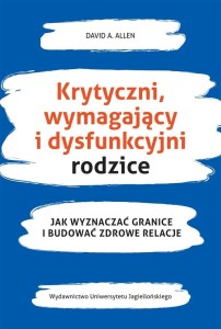 KRYTYCZNI, WYMAGAJĄCY I DYSFUNKCYJNI RODZICE