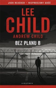 JACK REACHER. BEZ PLANU B, ANDREW CHILD; LEE CHILD