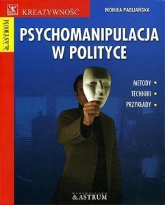 PSYCHOMANIPULACJA W POLITYCE, MONIKA PABIJAŃSKA