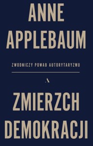 ZMIERZCH DEMOKRACJI, ANNE APPLEBAUM