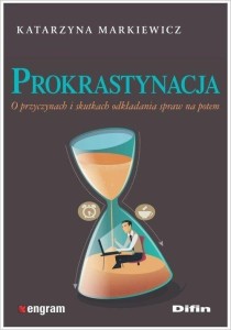 PROKRASTYNACJA. O PRZYCZYNACH I SKUTKACH...