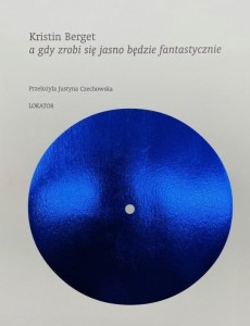 A GDY ZROBI SIĘ JASNO BĘDZIE FANTASTYCZNIE