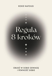 REGUŁA 8 KROKÓW. OBUDŹ W SOBIE ODWAGĘ I PEWNOŚĆ...