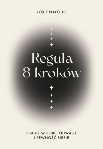 Reguła 8 kroków. Obudź w sobie odwagę i pewność...