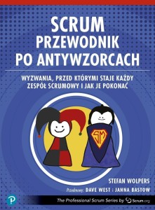 SCRUM. PRZEWODNIK PO ANTYWZORCACH, STEFAN WOLPERS