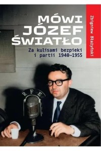 MÓWI JÓZEF ŚWIATŁO ZA KULISAMI BEZPIEKI I PARTII
