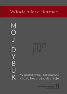 MÓJ DYBUK. W POSZUKIWANIU TOŻSAMOŚCI: DROGI...