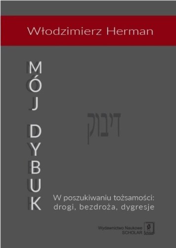 Mój Dybuk. W poszukiwaniu tożsamości: drogi...