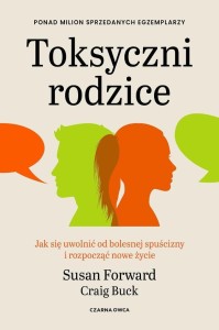 TOKSYCZNI RODZICE. JAK SIĘ UWOLNIĆ OD BOLESNEJ...