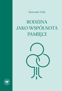 RODZINA JAKO WSPÓLNOTA PAMIĘCI, SŁAWOMIR WILK