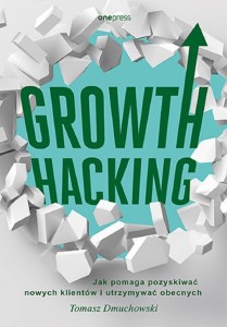 GROWTH HACKING: JAK POMAGA POZYSKIWAĆ NOWYCH...