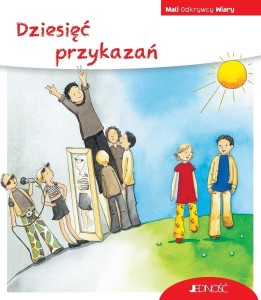 MALI ODKRYWCY WIARY. DZIESIĘĆ PRZYKAZAŃ