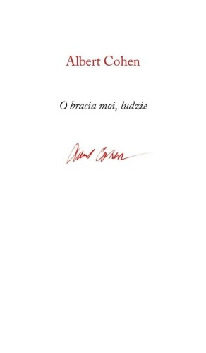 O bracia moi, ludzie, Albert Cohen