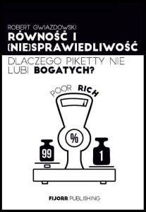 RÓWNOŚĆ I (NIE)SPRAWIEDLIWOŚĆ. DLACZEGO PIKETTY...