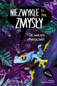 NIEZWYKŁE ZMYSŁY. JAK ZWIERZĘTA ODBIERAJĄ ŚWIAT