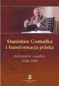 STANISŁAW GOMUŁKA I TRANSFORMACJA POLSKA