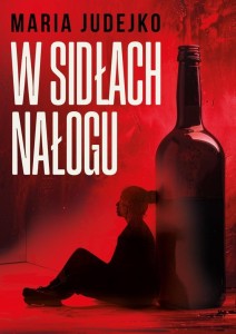 W SIDŁACH NAŁOGU, MARIA JUDEJKO