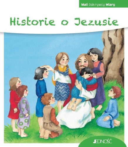Mali Odkrywcy Wiary. Historie o Jezusie