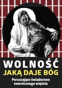 WOLNOŚĆ, JAKĄ DAJE BÓG. PORUSZAJĄCE ŚWIADECTWO...